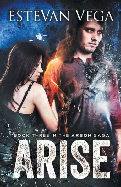 Arise (Book Three In The Arson Saga)