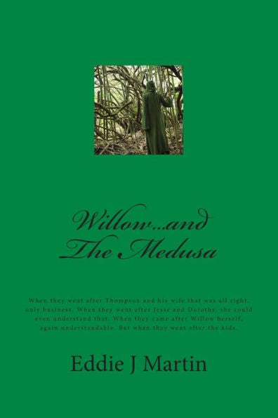 Willow...And The Medusa: When They Went After Thompson And His Wife That Was All Right, Only Business. When They Went After Jesse And Dorothy, She ... But When They Went After The Kids.