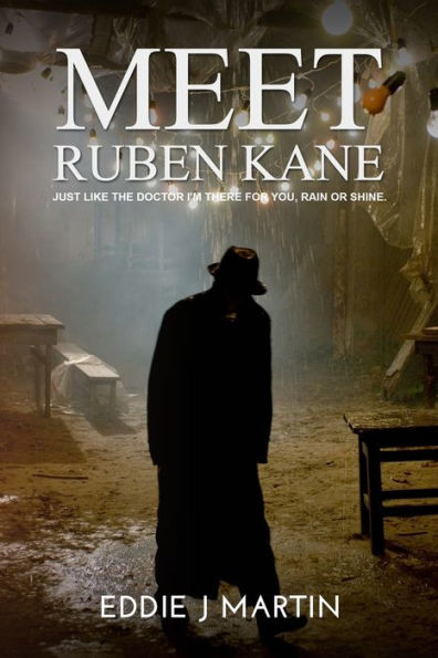 Meet Ruben Kane: If You Need Something Done With No Questions Asked, No Repercussions, No I Told You So. What You Asked For Is What You’Ll Get But ... Goes About Getting It Done. Meet Ruben Kane.
