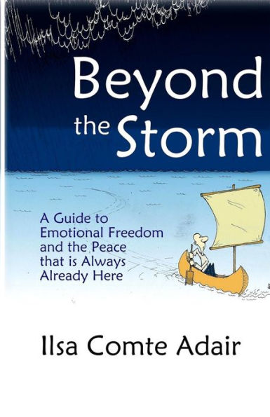 Beyond The Storm: A Guide To Emotional Freedom And The Peace That Is Always Already Here.