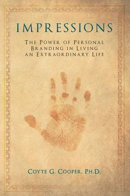 Impressions: The Power Of Personal Branding In Living An Extraordinary Life