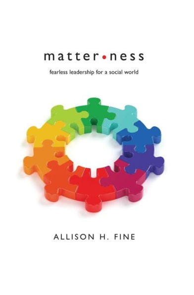 Matterness: Fearless Leadership For A Social World