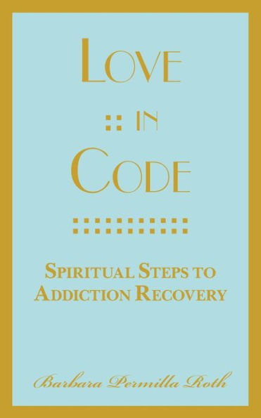 Love :: In Code: Spiritual Steps To Addiction Recovery