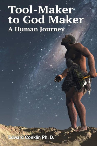 Tool-Maker To God Maker: A Human Journey