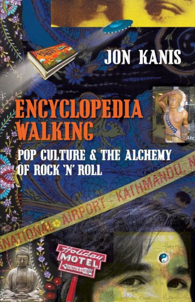 Encyclopedia Walking: Pop Culture & The Alchemy Of Rock 'N' Roll