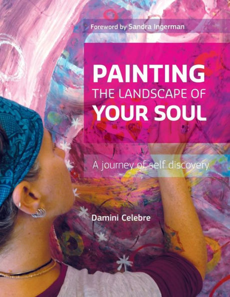 Painting The Landscape Of Your Soul: A Journey Of Self Discovery