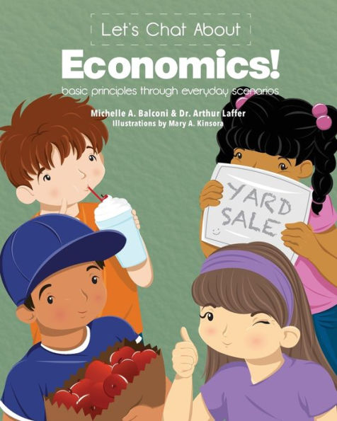 Let'S Chat About Economics!: Basic Principles Through Everyday Scenarios