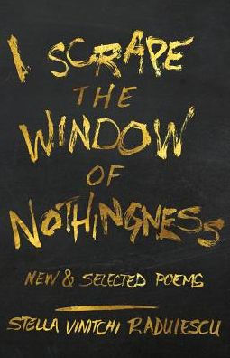 I Scrape The Window Of Nothingness: New & Selected Poems