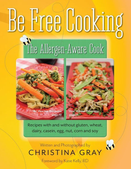 Be Free Cooking- The Allergen-Aware Cook: Recipes With And Without Gluten, Wheat, Dairy, Casein, Egg, Nut, Corn And Soy