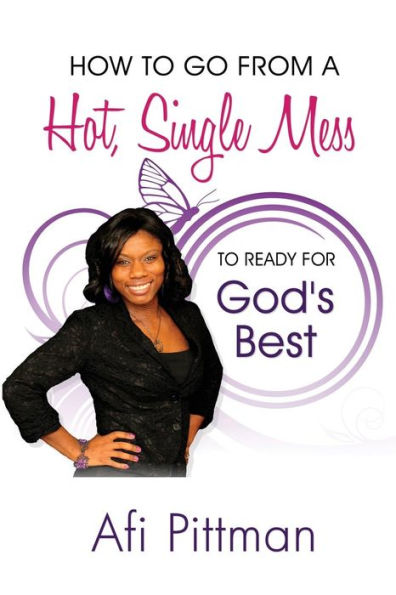 How To Go From A Hot, Single Mess To Ready For God'S Best