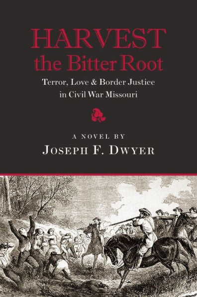 Harvest The Bitter Root: Terror, Love & Border Justice In Civil War Missouri