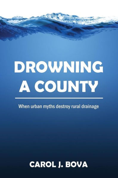 Drowning A County: When Urban Myths Destroy Rural Drainage