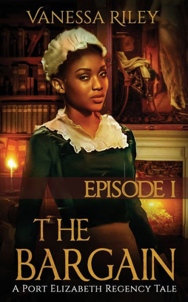 The Bargain: Episode I (A Port Elizabeth Regency Tale)