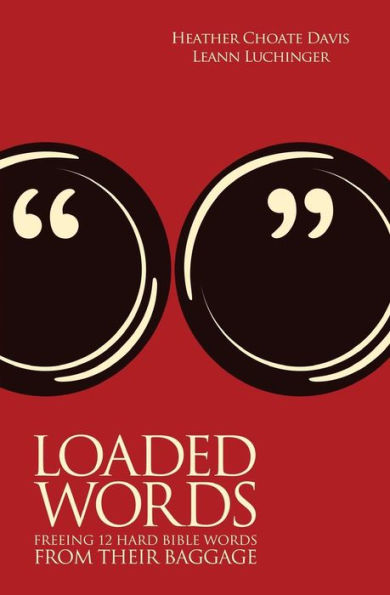 Loaded Words: Freeing 12 Hard Bible Words From Their Baggage