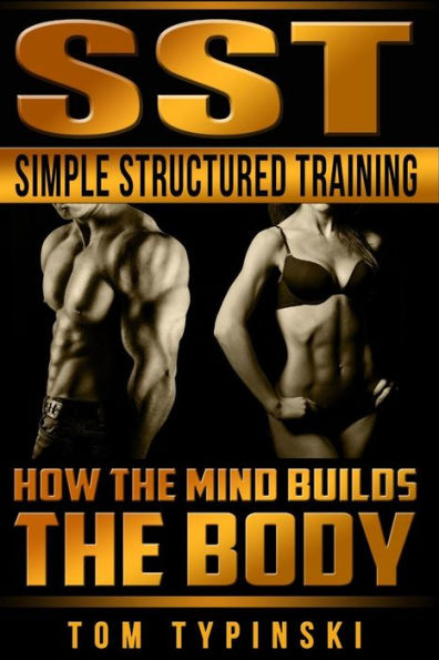 Sst Simple Structured Training: How The Mind Builds The Body