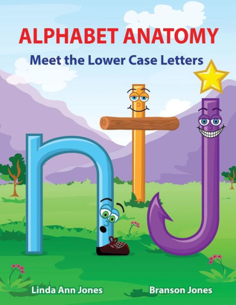 Alphabet Anatomy Meet The Lower Case Letters: Meet The Lower Case Letters