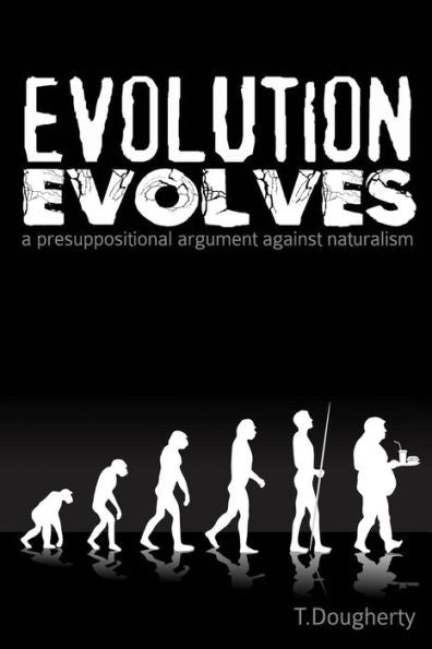 Evolution Evolves: A Presuppositional Argument Against Naturalism