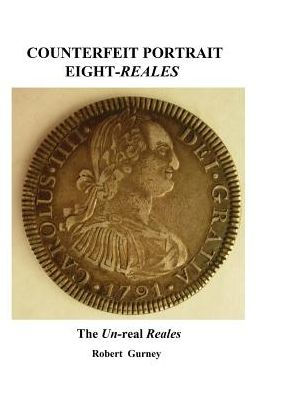 Counterfeit Portrait Eight-Reales: The Un-Real Reales