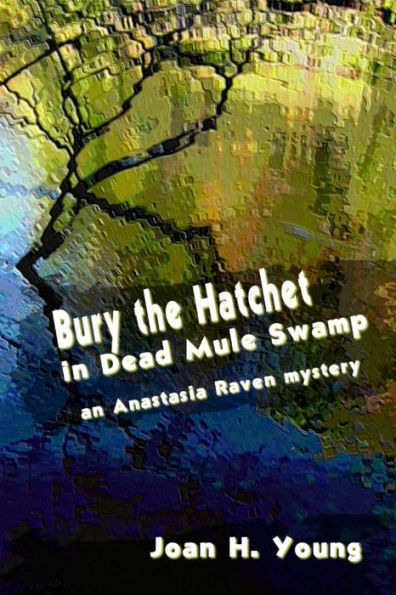 Bury The Hatchet In Dead Mule Swamp (Anastasia Raven Mysteries)