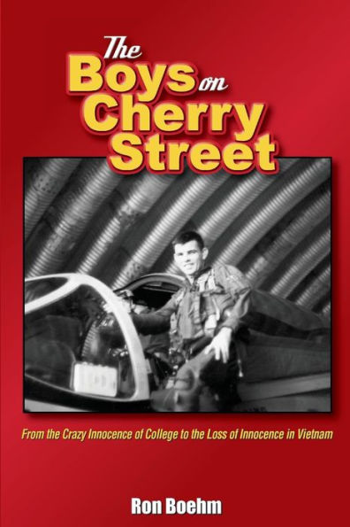 The Boys On Cherry Street: From The Crazy Innocence Of College To The Loss Of Innocence In Vietnam