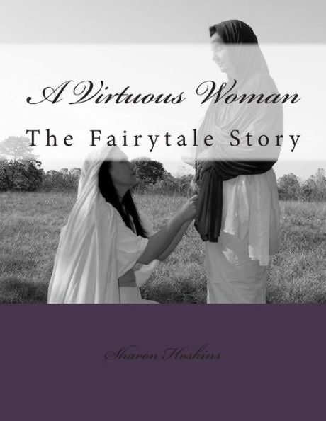A Virtuous Woman: The Fairytale Story (Virtuous Warriors Series)