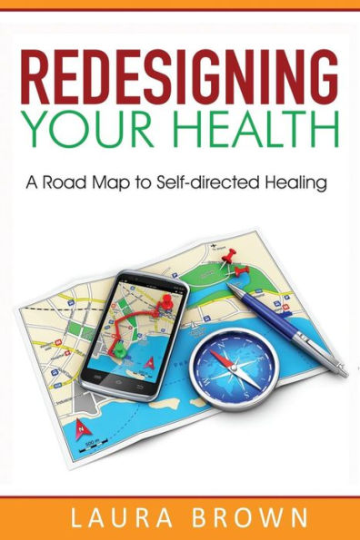 Redesigning Your Health: A Road Map To Self-Directed Healing