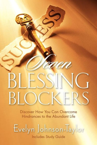 Seven Blessing Blockers: Discover How You Can Overcome Hindrances To The Abundant Life