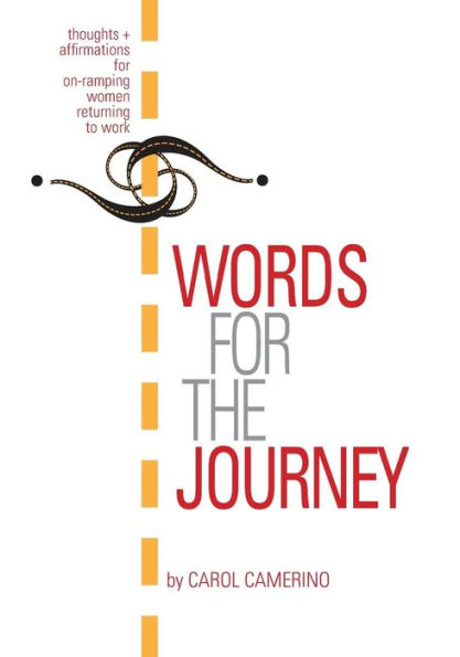 Words For The Journey: Thoughts And Affirmations For On-Ramping Women Returning To Work