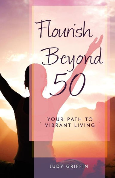 Flourish Beyond 50: Your Path To Vibrant Living