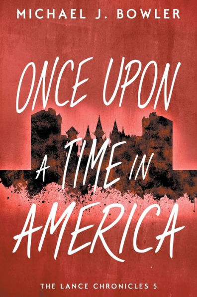 Once Upon A Time In America (The Lance Chronicles)