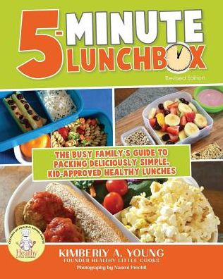 5-Minute Lunchbox: The Busy Family'S Guide To Packing Deliciously Simple, Kid-Approved Healthy Lunches