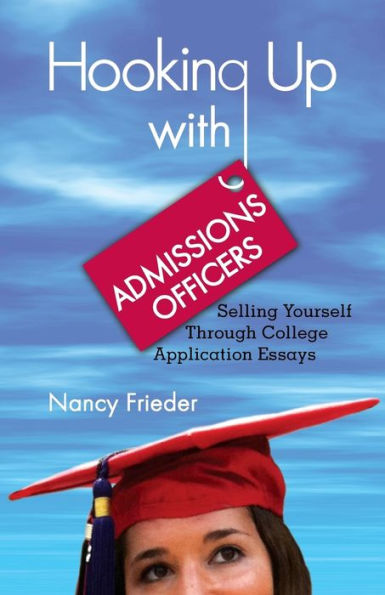 Hooking Up With Admissions Officers: Selling Yourself Through College Application Essays