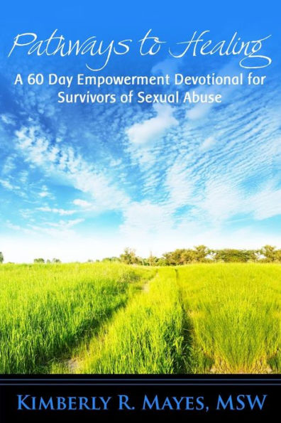 Pathways To Healing:A 60 Day Empowerment Devotional For Survivors Of Sexual Abuse