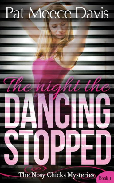 The Night The Dancing Stopped (The Nosy Chicks Mysteries Book 1)