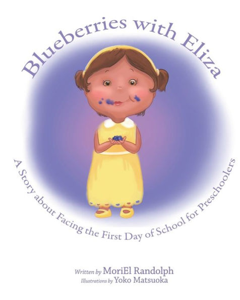 Blueberries With Eliza: A Story About Facing The First Day Of School For Preschoolers