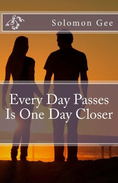 Every Day Passes Is One Day Closer
