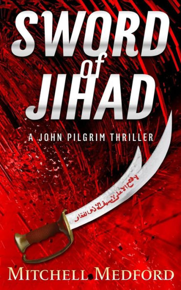 Sword Of Jihad: A John Pilgrim Thriller