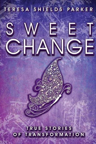 Sweet Change: True Stories Of Transformation (The Sweet Series)
