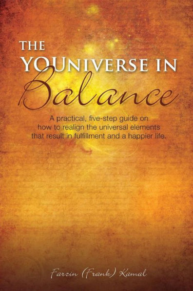 The Youniverse In Balance: A Practical, Five-Step Guide On How To Realign The Universal Elements That Result In Fulfillment And A Happier Life.
