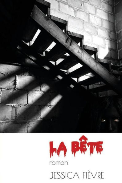 La Bête (L'Oeuvre Intégrale De Jessica Fièvre) (French Edition)