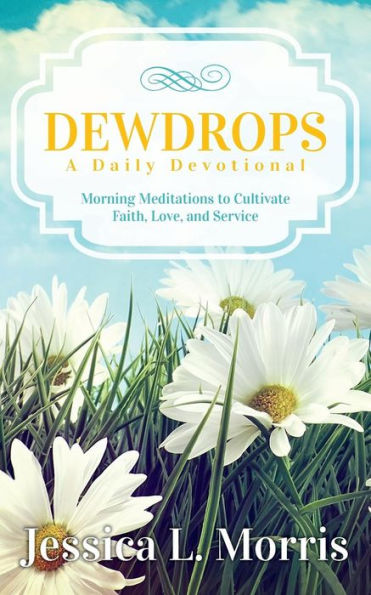 Dewdrops: Morning Meditations To Cultivate Faith, Love, And Service