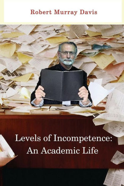 Levels Of Incompetence: An Academic Life