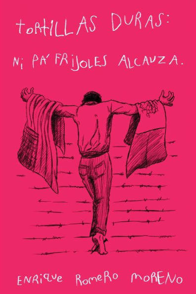 Tortillas Duras: Ni Pa' Frijoles Alcanza (Tortillas Duras Del Migrante) (Spanish Edition)