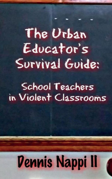 The Urban Educator'S Survival Guide: School Teachers In Violent Classrooms (The Urban Educator' Survival Guide)