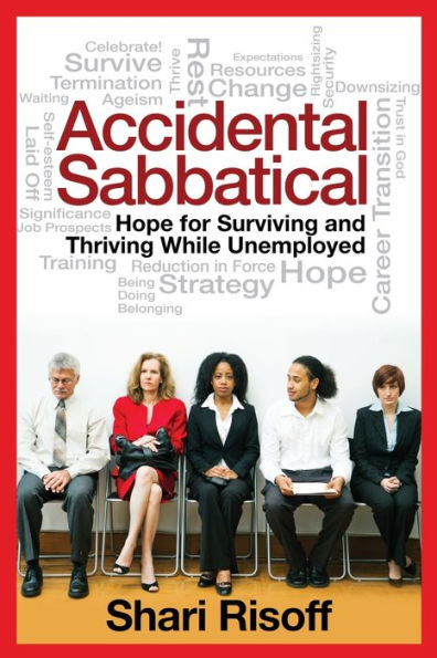 Accidental Sabbatical: Hope For Surviving And Thriving While Unemployed