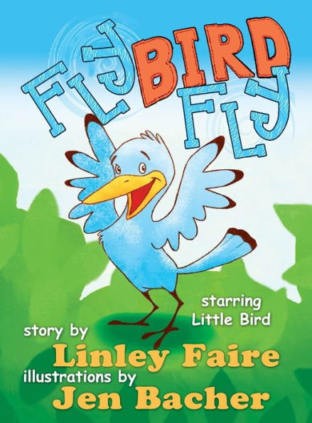 Fly Bird Fly: Little Bird'S First Big Adventure