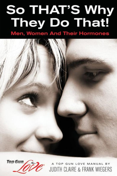 So That'S Why They Do That!: Men, Women And Their Hormones (Top Gun Love Manuals)