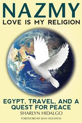 Nazmy - Love Is My Religion: Egypt, Travel, And A Quest For Peace