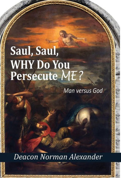 Saul, Saul, Why Do You Persecute Me?: Man Versus God
