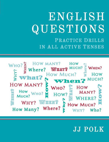 English Questions: Practice Drills In All Active Tenses